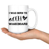 Funny Wakeboarding Mug I Was Born To Wakeboard 15oz White Coffee Mugs