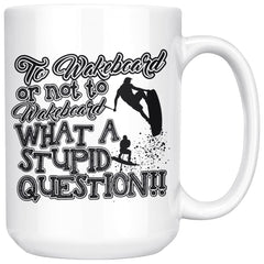 Funny Wakeboarding Mug To Wakeboard Or Not To Wakeboard 15oz White Coffee Mugs