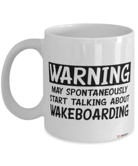 Funny Wakeboarding Mug Warning May Spontaneously Start Talking About Wakeboarding Coffee Cup White