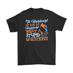 Funny Wakeboarding Tee To Wakeboard Or Not To Gildan Mens T-Shirt