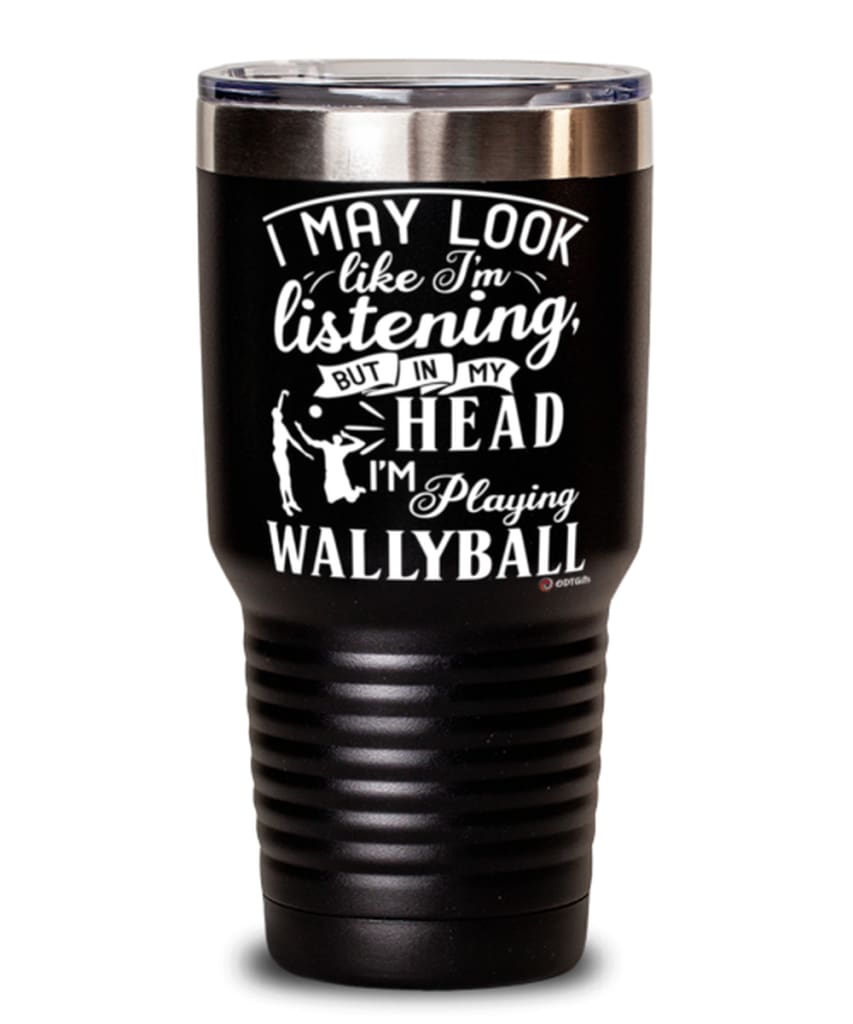 Funny Wallyball Tumbler I May Look Like I'm Listening But In My Head I'm Playing Wallyball 30oz Stainless Steel Black