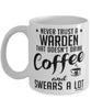 Funny Warden Mug Never Trust A Warden That Doesn't Drink Coffee and Swears A Lot Coffee Cup 11oz 15oz White