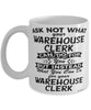 Funny Warehouse Clerk Mug Ask Not What Your Warehouse Clerk Can Do For You Coffee Cup 11oz 15oz White