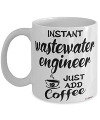 Funny Wastewater Engineer Mug Instant Wastewater Engineer Just Add Coffee Cup White