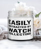Funny Watch Collector Candle Easily Distracted By Watch Collecting 9oz Vanilla Scented Candles Soy Wax