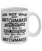 Funny Watchmaker Mug Ask Not What Your Watchmaker Can Do For You Coffee Cup 11oz 15oz White