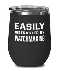 Funny Watchmaker Wine Tumbler Easily Distracted By Watchmaking Stemless Wine Glass 12oz Stainless Steel