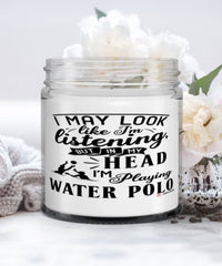 Funny Water Polo Candle I May Look Like I'm Listening But In My Head I'm Playing Water Polo 9oz Vanilla Scented Candles Soy Wax