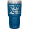 Funny Water Polo Tumbler Tears Of The People I Beat In Water Polo Laser Etched 30oz Stainless Steel