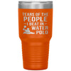 Funny Water Polo Tumbler Tears Of The People I Beat In Water Polo Laser Etched 30oz Stainless Steel