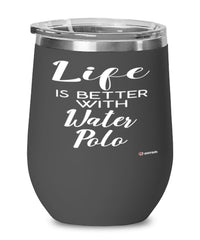 Funny Water Polo Wine Glass Life Is Better With Water Polo 12oz Stainless Steel Black