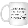 Funny Weaver Mug Introverted But Willing To Discuss Weaving Coffee Mug 11oz White XP8434