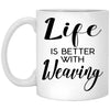 Funny Weaver Mug Life Is Better With Weaving Coffee Cup 11oz White XP8434