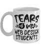 Funny Web Design Professor Teacher Mug Tears Of My Web Design Students Coffee Cup White