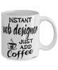 Funny Web Designer Mug Instant Web Designer Just Add Coffee Cup White
