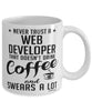 Funny Web Developer Mug Never Trust A Web Developer That Doesn't Drink Coffee and Swears A Lot Coffee Cup 11oz 15oz White