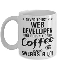Funny Web Developer Mug Never Trust A Web Developer That Doesn't Drink Coffee and Swears A Lot Coffee Cup 11oz 15oz White
