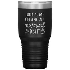 Funny Wedding Announcement Tumbler Look At Me Getting All Married And Shit Laser Etched 30oz Stainless Steel Tumbler