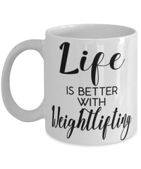 Funny Weightlifter Mug Life Is Better With Weightlifting Coffee Cup 11oz 15oz White