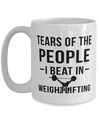 Funny Weightlifter Mug Tears Of The People I Beat In Weightlifting Coffee Mug 15oz White