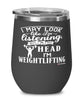 Funny Weightlifter Wine Glass I May Look Like I'm Listening But In My Head I'm Weightlifting 12oz Stainless Steel Black
