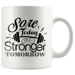Funny Weightlifting Gym Mug Sore Today Stronger Tomorrow 11oz White Coffee Mugs