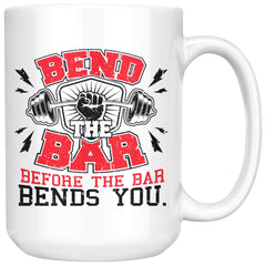 Funny Weightlifting Mug Bend The Bar Before The Bar Bends 15oz White Coffee Mugs