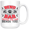 Funny Weightlifting Mug Bend The Bar Before The Bar Bends 15oz White Coffee Mugs