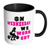 Funny Weightlifting Mug On Wednesday We Workout White 11oz Accent Coffee Mugs