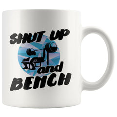 Funny Weightlifting Mug Shut Up And Bench 11oz White Coffee Mugs