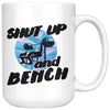 Funny Weightlifting Mug Shut Up And Bench 15oz White Coffee Mugs