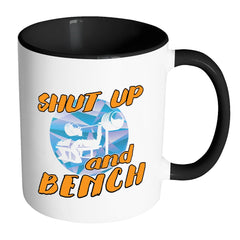 Funny Weightlifting Mug Shut Up And Bench White 11oz Accent Coffee Mugs