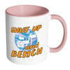 Funny Weightlifting Mug Shut Up And Bench White 11oz Accent Coffee Mugs