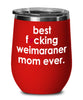 Funny Weimaraner Dog Wine Glass B3st F-cking Weimaraner Mom Ever 12oz Stainless Steel