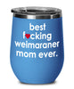 Funny Weimaraner Dog Wine Glass B3st F-cking Weimaraner Mom Ever 12oz Stainless Steel