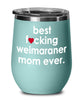 Funny Weimaraner Dog Wine Glass B3st F-cking Weimaraner Mom Ever 12oz Stainless Steel