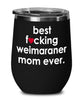 Funny Weimaraner Dog Wine Glass B3st F-cking Weimaraner Mom Ever 12oz Stainless Steel