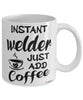 Funny Welder Mug Instant Welder Just Add Coffee Cup White