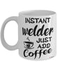 Funny Welder Mug Instant Welder Just Add Coffee Cup White