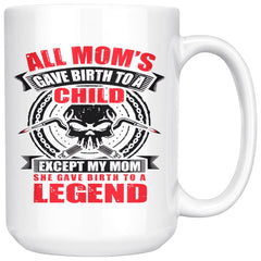 Funny Welder Mug My Mom Give Birth To A Legend 15oz White Coffee Mugs
