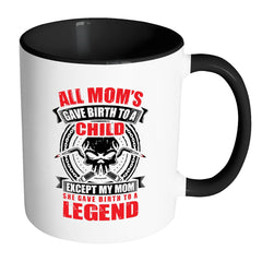 Funny Welder Mug My Mom Give Birth To A Legend White 11oz Accent Coffee Mugs