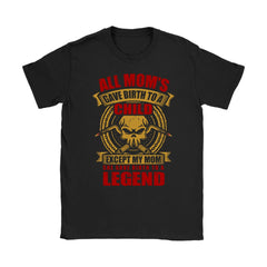 Funny Welder Shirt My Mom She Give Birth To A Legend Gildan Womens T-Shirt