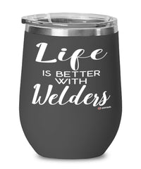 Funny Welder Wine Glass Life Is Better With Welders 12oz Stainless Steel Black