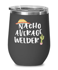 Funny Welder Wine Tumbler Nacho Average Welder Wine Glass Stemless 12oz Stainless Steel