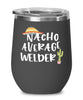 Funny Welder Wine Tumbler Nacho Average Welder Wine Glass Stemless 12oz Stainless Steel