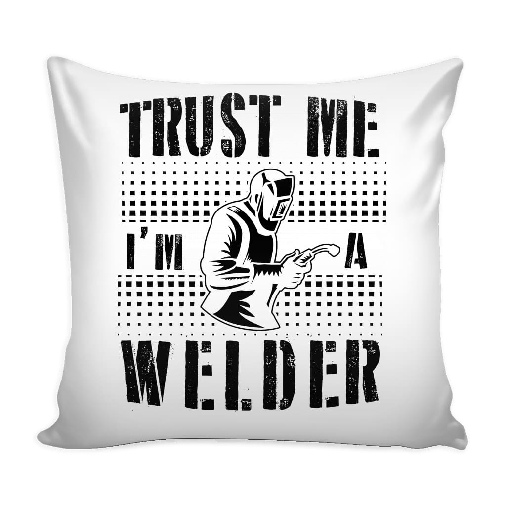 Funny Welding Graphic Pillow Cover Trust Me I'm A Welder