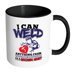 Funny Welding Mug I Can Weld Anything From White 11oz Accent Coffee Mugs