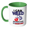 Funny Welding Mug I Can Weld Anything From White 11oz Accent Coffee Mugs