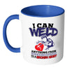 Funny Welding Mug I Can Weld Anything From White 11oz Accent Coffee Mugs