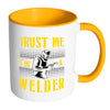 Funny Welding Mug Trust Me I'm A Welder White 11oz Accent Coffee Mugs